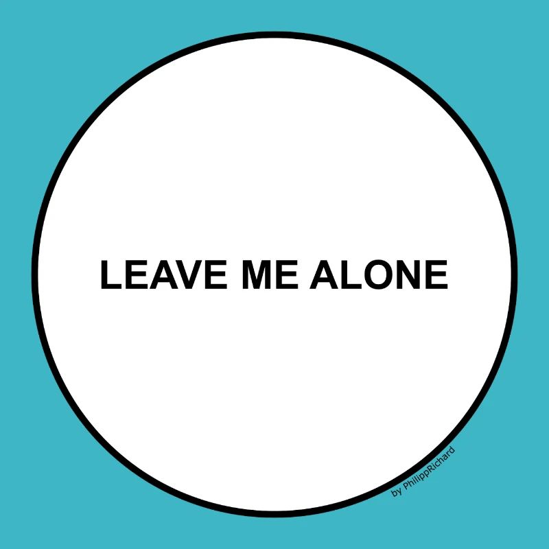 Leave me alone