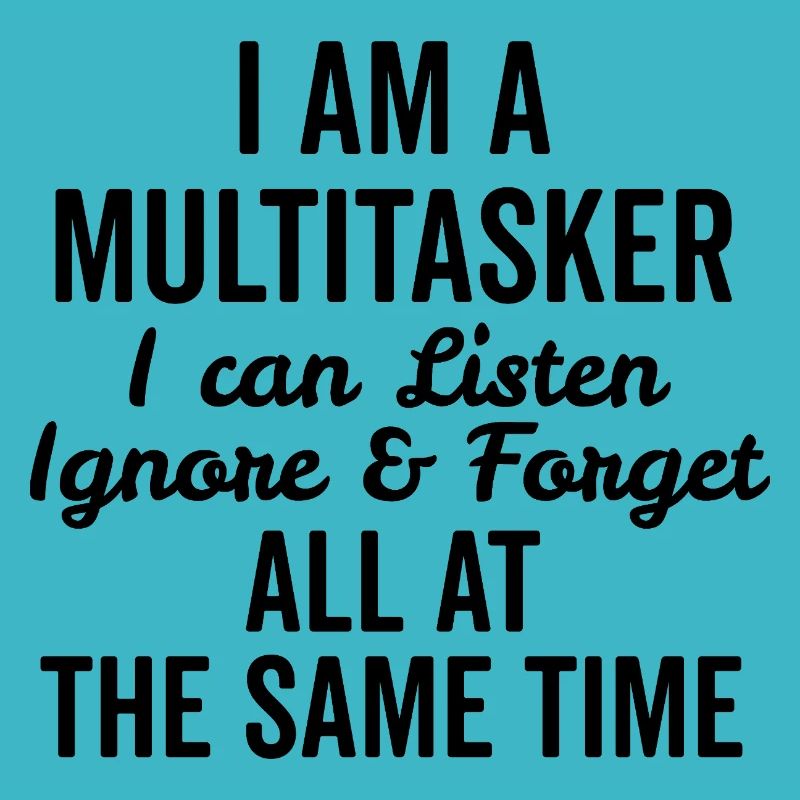 Je suis multitâche, je peux écouter, ignorer et oublier