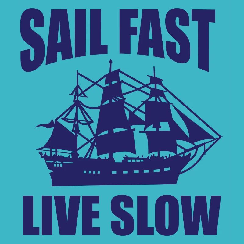 Sail fast Live slow