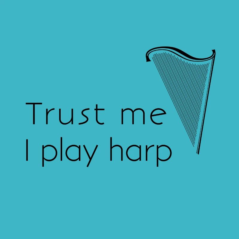 trust me, I play harp