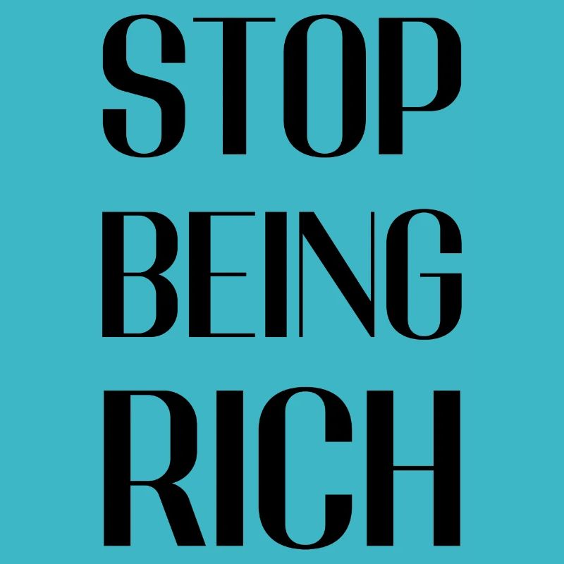 Stop being rich