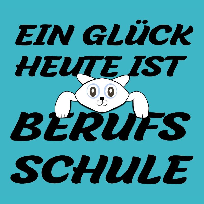 EIN GLÜCK HEUTE IST BERUFSSCHULE