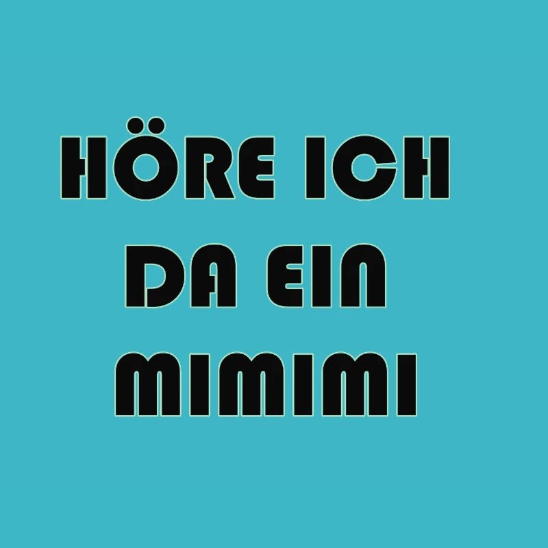 HÖRE ICH DA EIN MIMIMI