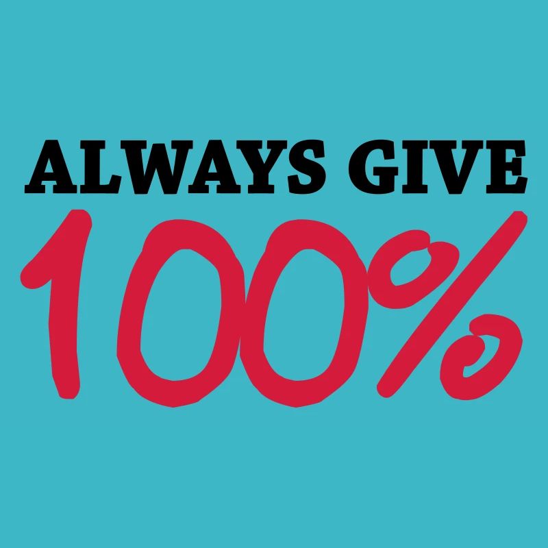 Always give 100