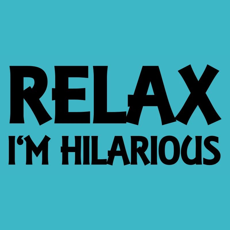 Relax I'm hilarious