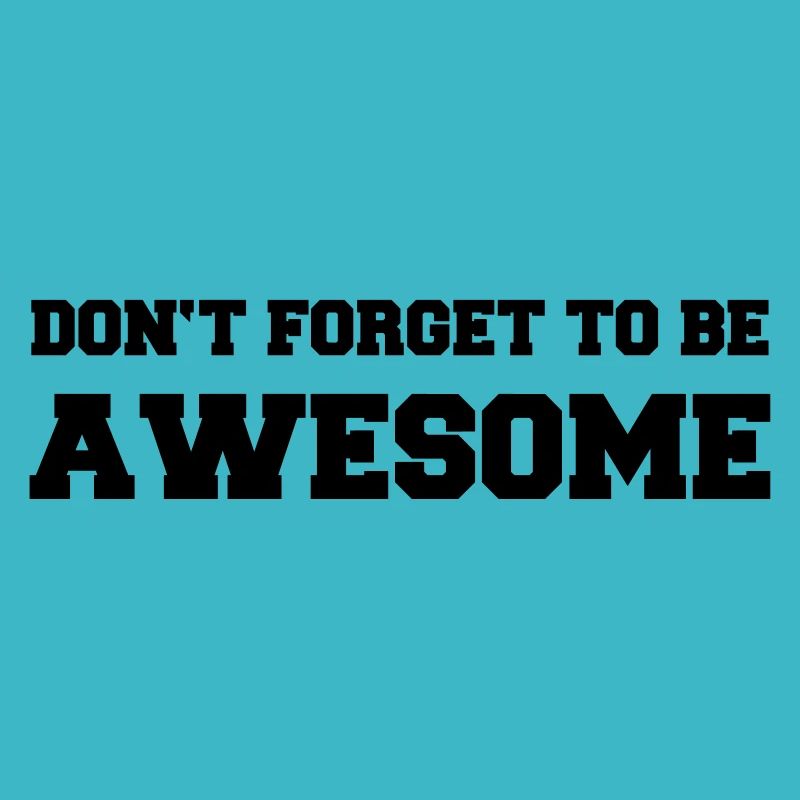 Don't forget to be awesome