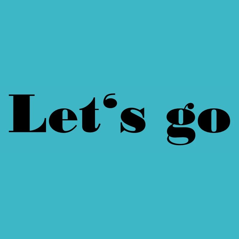 let's go