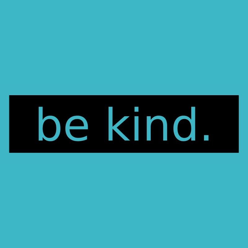 be kind