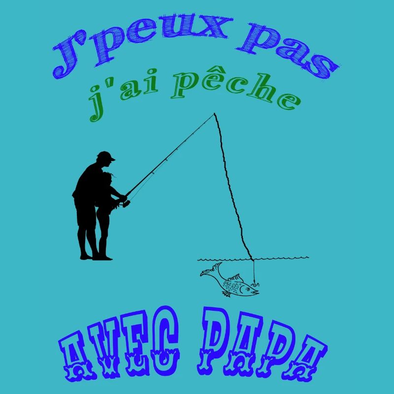 J'peux pas j ai pèche avec papa