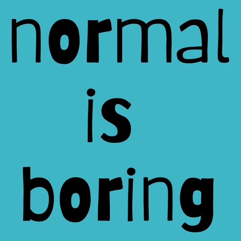 normal is boring normal est ennuyeux autre