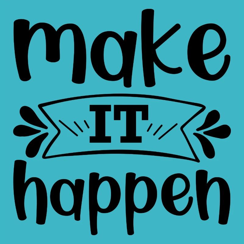 Make it happen - positive quote