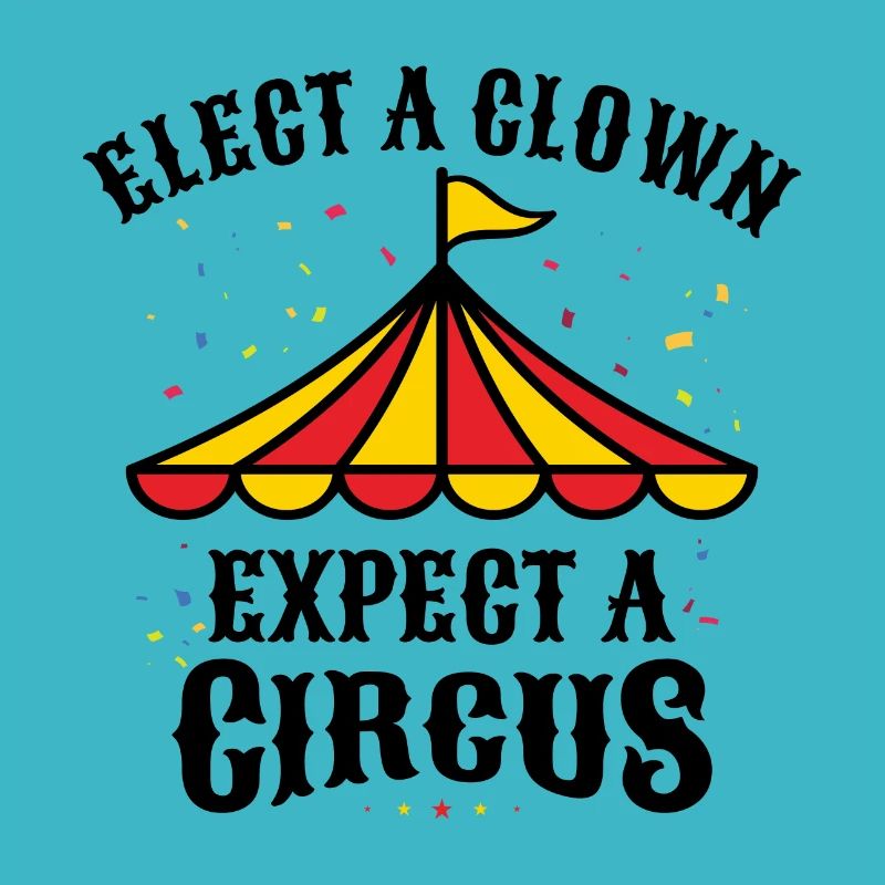 ELECT A CLOWN EXPECT A CIRCUS