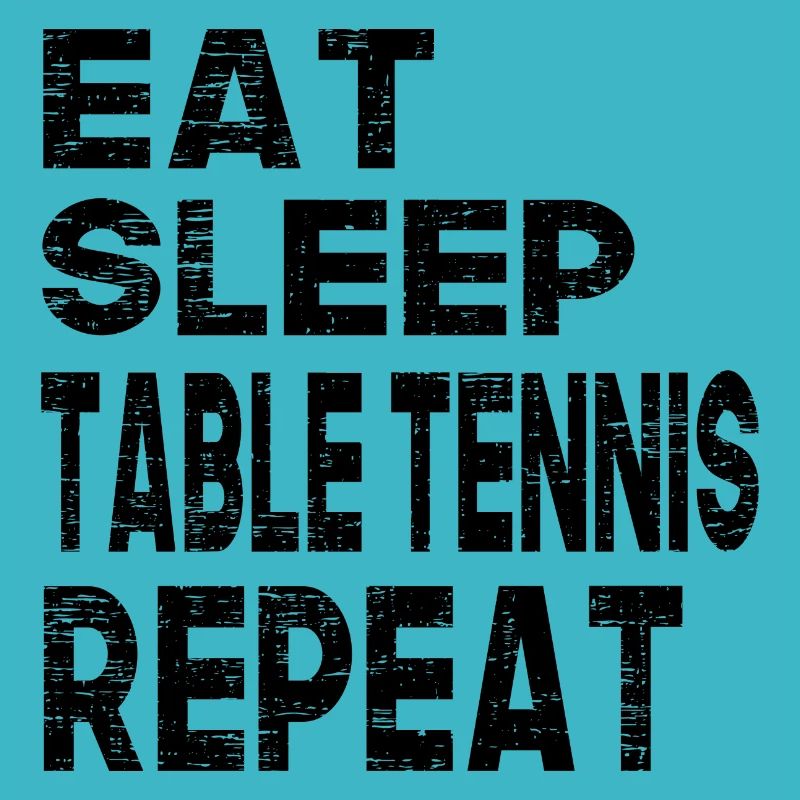 Eat Sleep Table Tennis Repeat