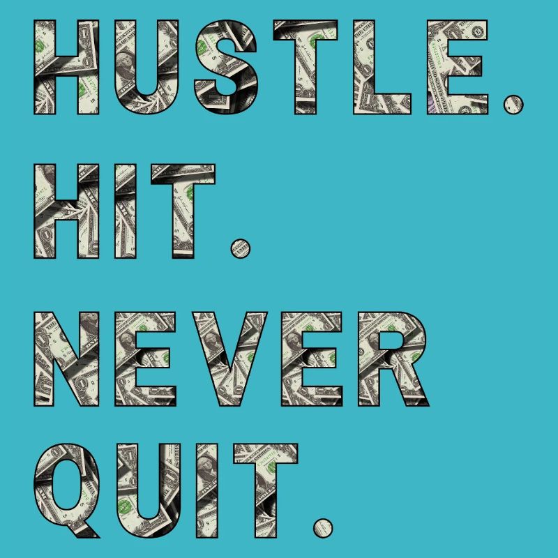 Huste. Hit. Never Quit.