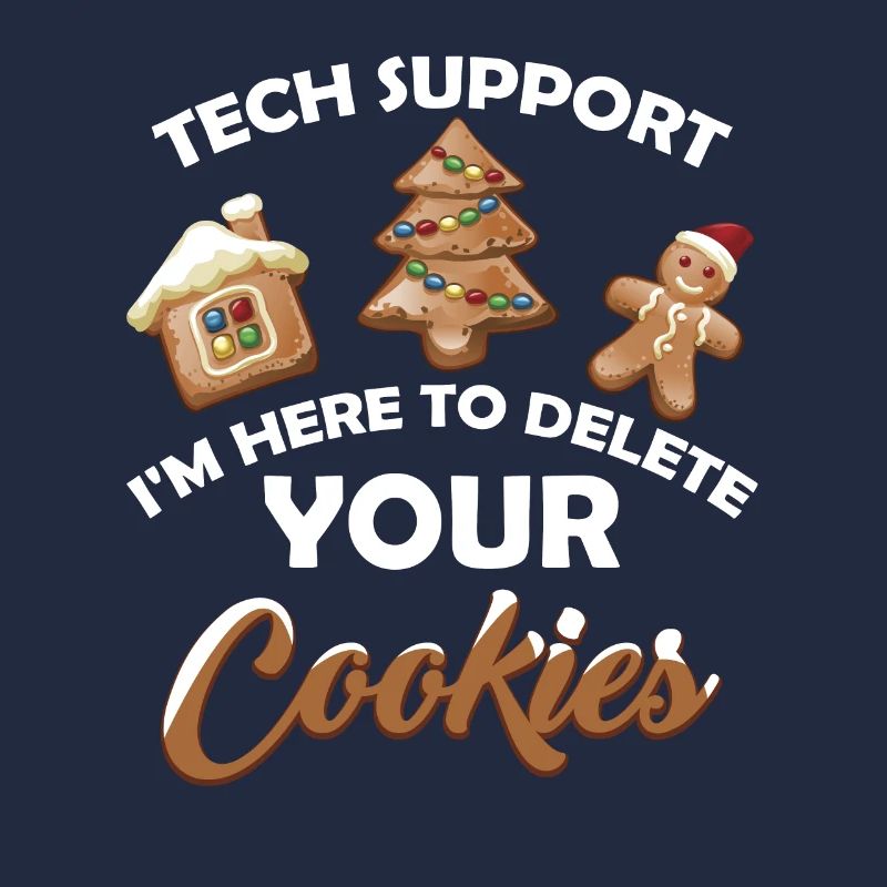 Tech Support I m Here To Delete Your Cookie