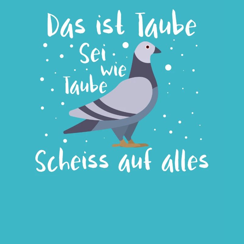 Das ist Taube Sei wie Taube Scheiss auf alles