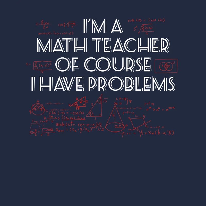 I'm a Math Teacher of course I have Problems!