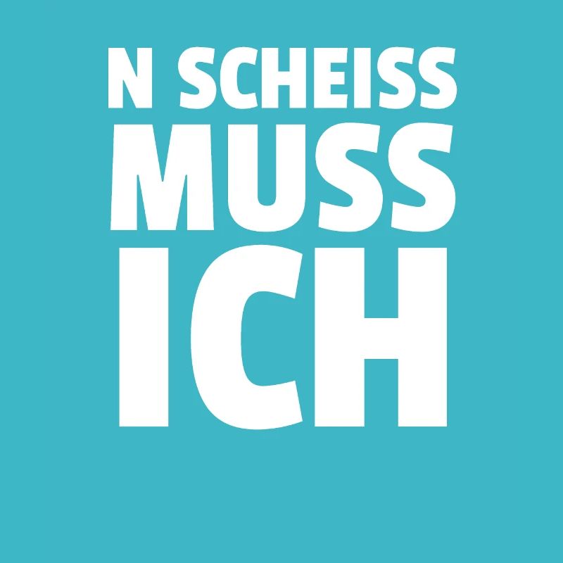 N SCHEISS MUSS ICH