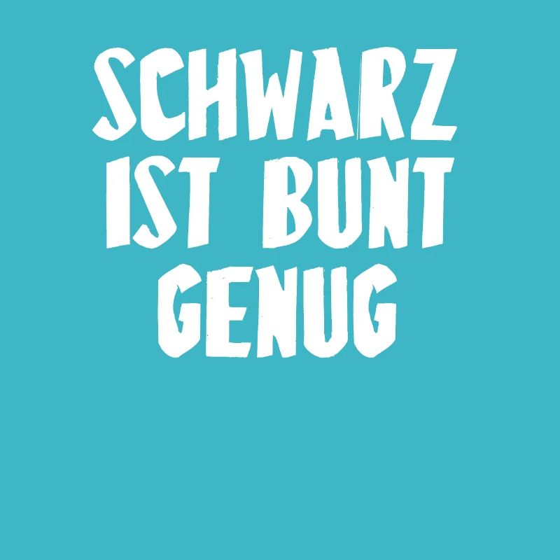 SCHWARZ IST BUNT GENUG