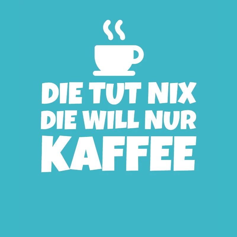 DIE TUT NIX DIE WILL NUR KAFFEE