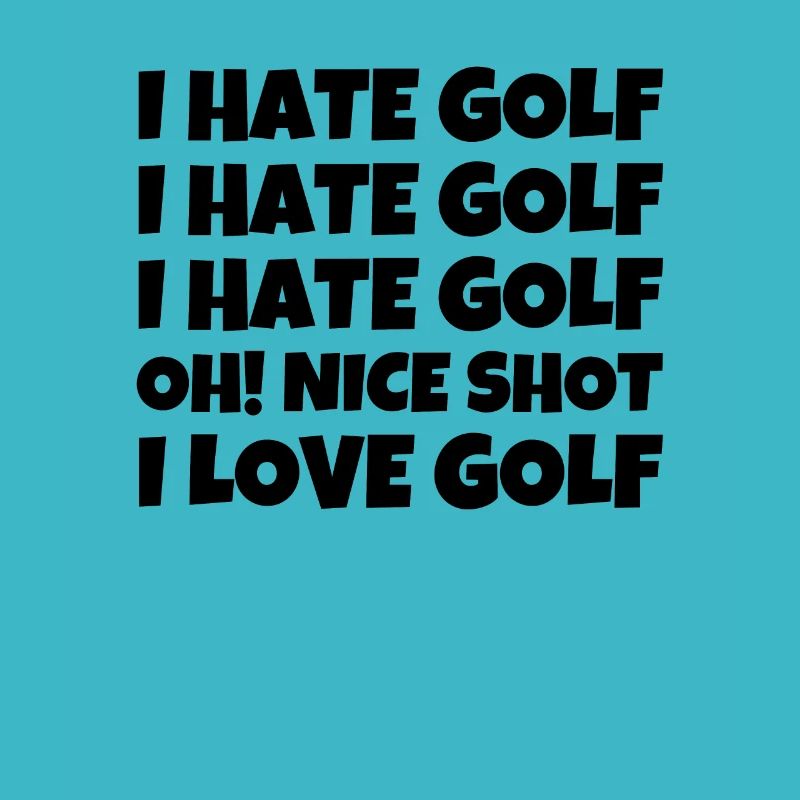 I Hate Golf I Hate Golf I Hate Golf Oh! Nice shot