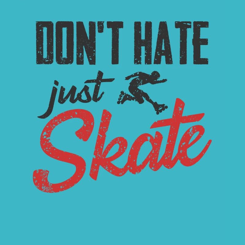 Inline Skating Dont Hate Just Skate Design Für Ein