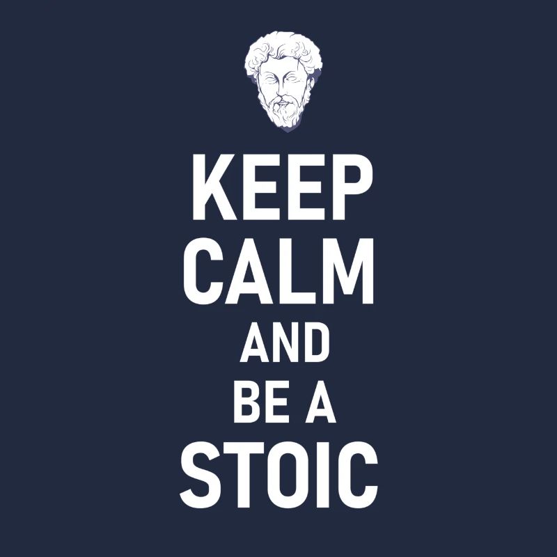 Keep Calm And Be A Stoic - Aurelius Philosophy