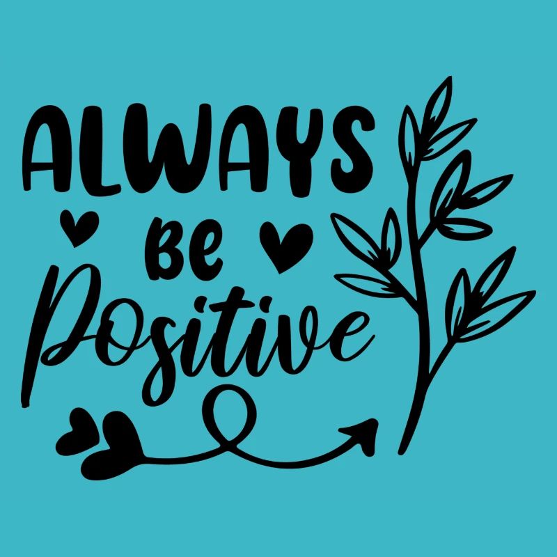 Always Be Positive