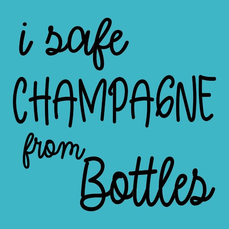 i safe ...from Bottles