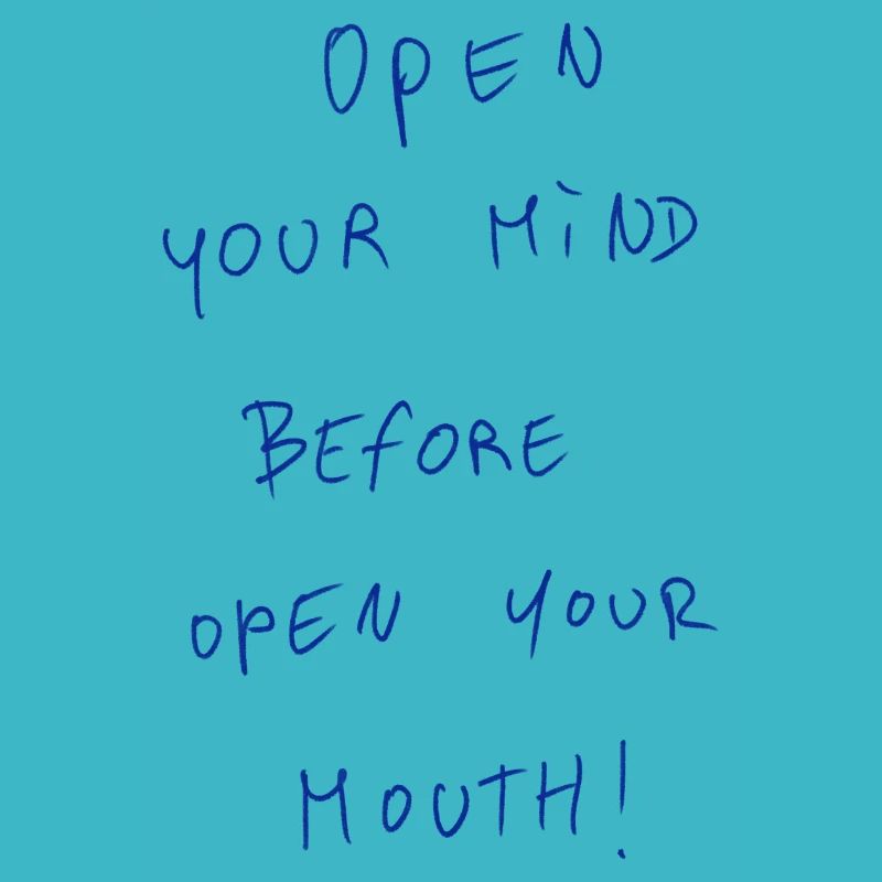 Open Your Mind Before Open Your Mouth!