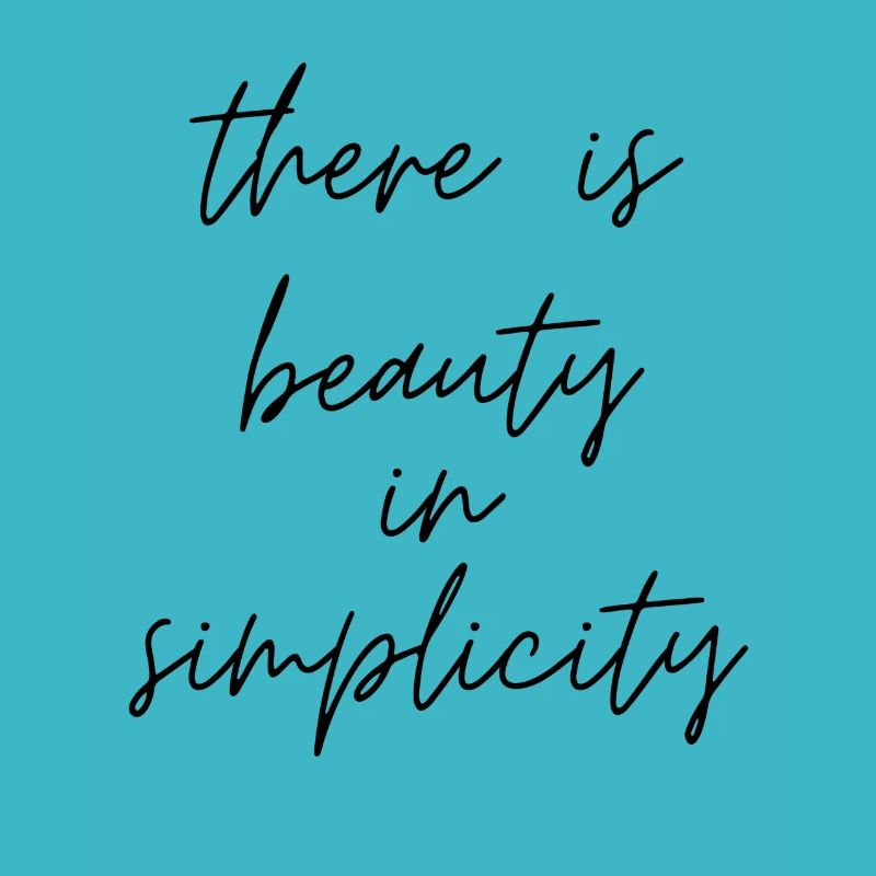 there is beauty in simplicity. positive thoughts.