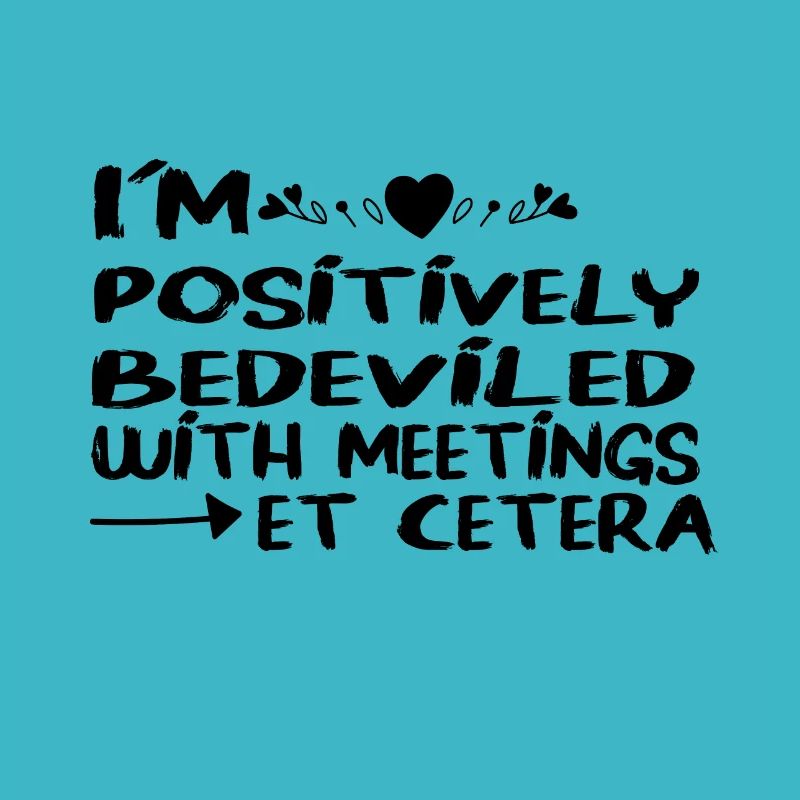 I m Positively Bedeviled With Meetings Et Cetera