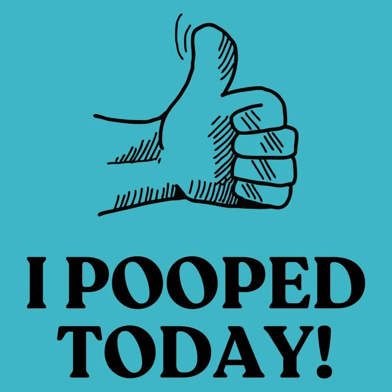 I POOPED TODAY