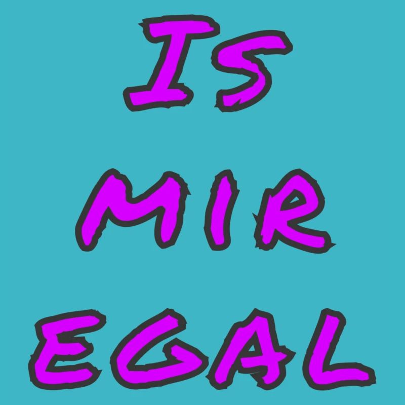Is mir egal