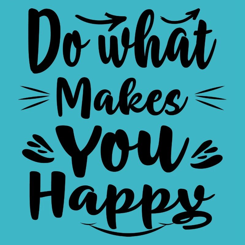Do what makes you happy