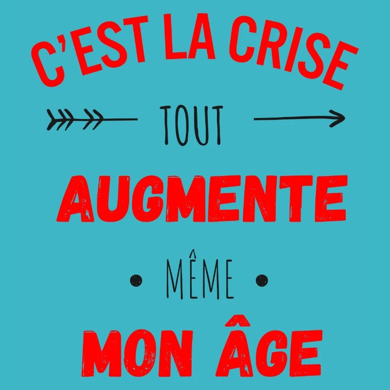 C'est la crise tout augmente, même mon âge