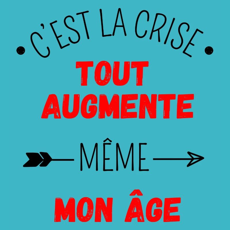 C'est la crise tout augmente, même mon âge