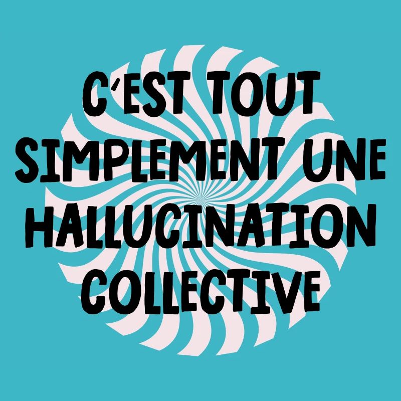 c'est tout simplement une hallucination collective