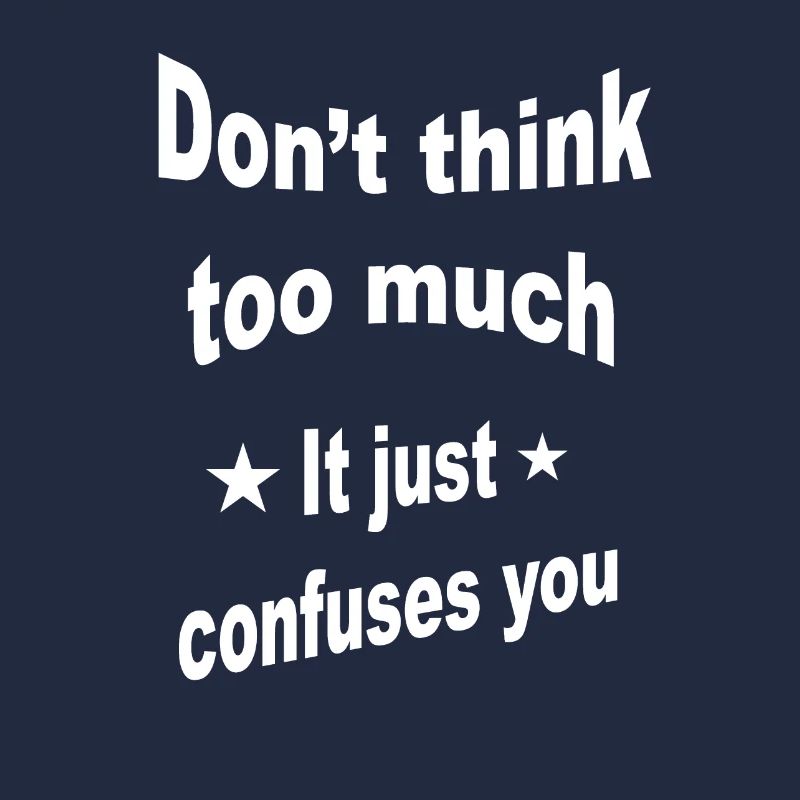 Don't think too much. Sayings, Proverbs