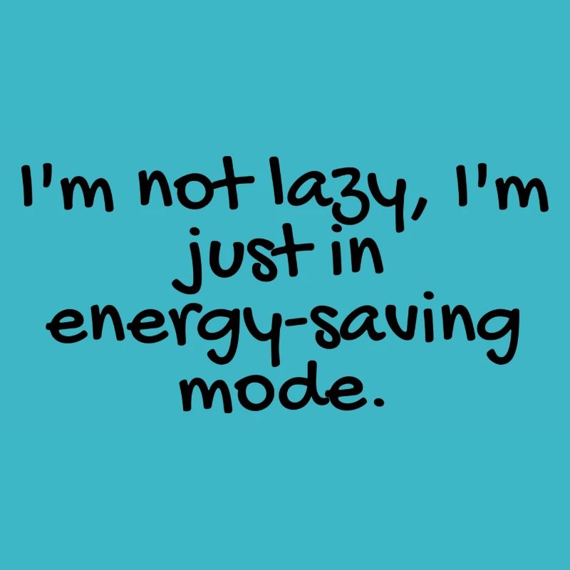 not lazy, but efficient