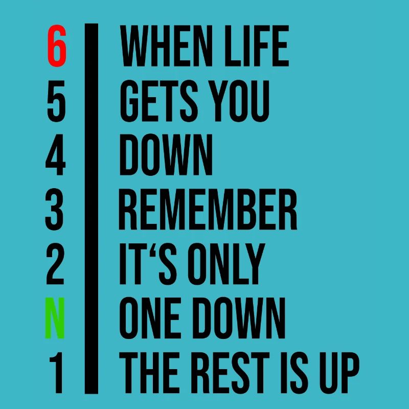 When life gets you down remember its only one down