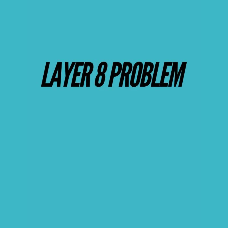 Layer 8 Problème