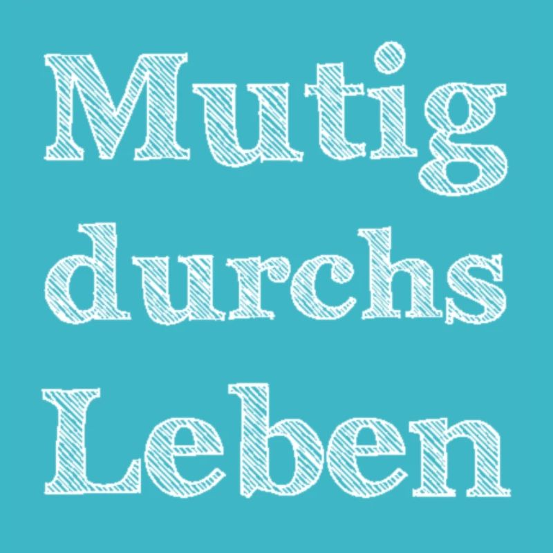 Mutig durchs Leben