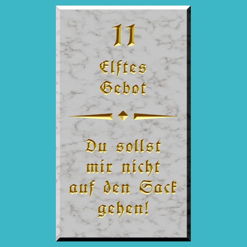 11. Gebot - Du sollst mir nicht auf den Sack gehen