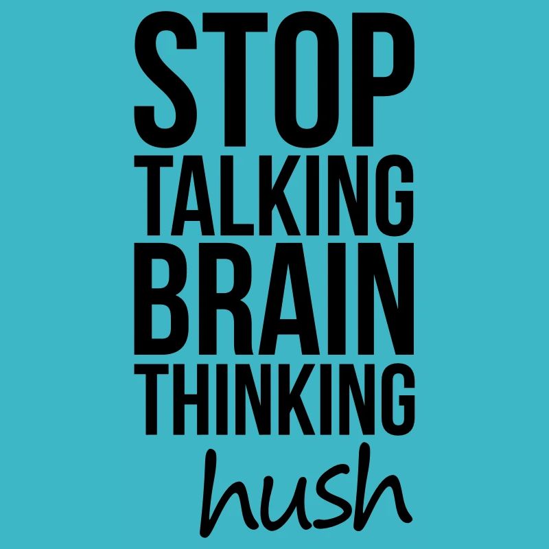 Stop Talking, Brain Thinking
