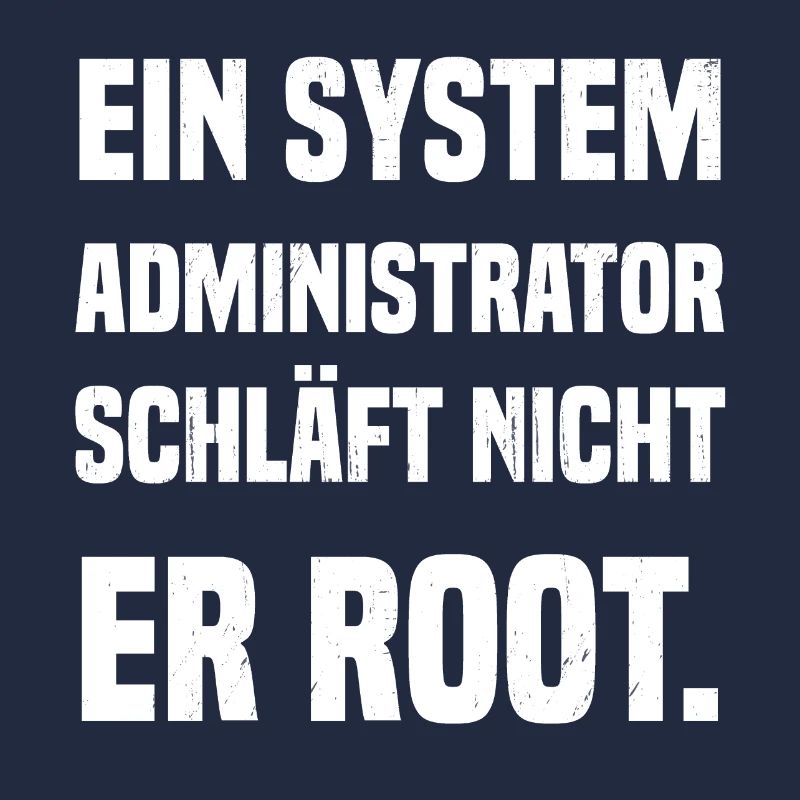 Ein System Administrator schläft nicht er root.