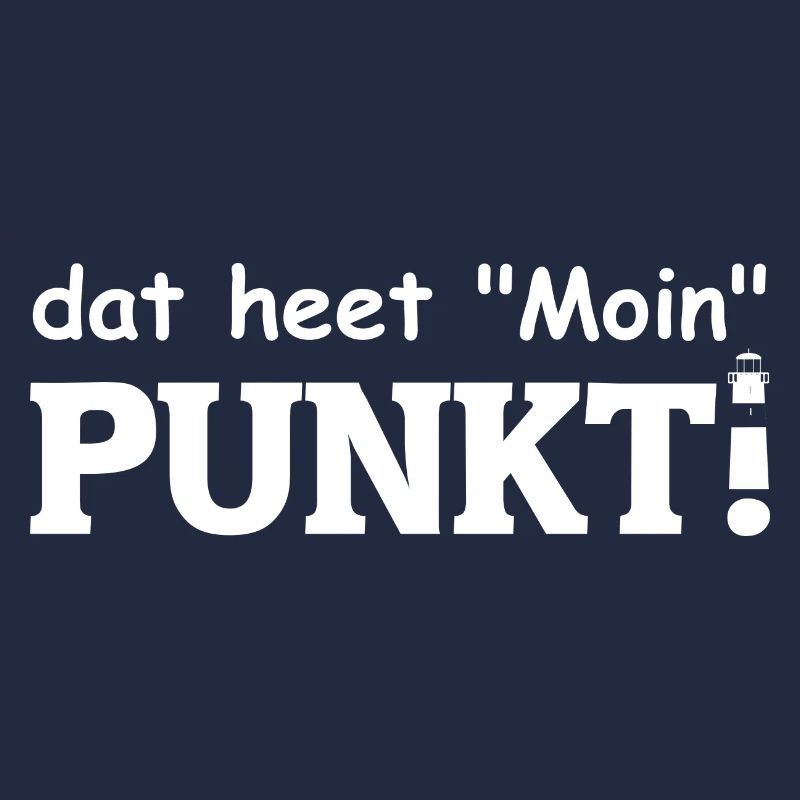 dat heet Moin PUNKT! Es heißt Moin. Mit Leuchtturm