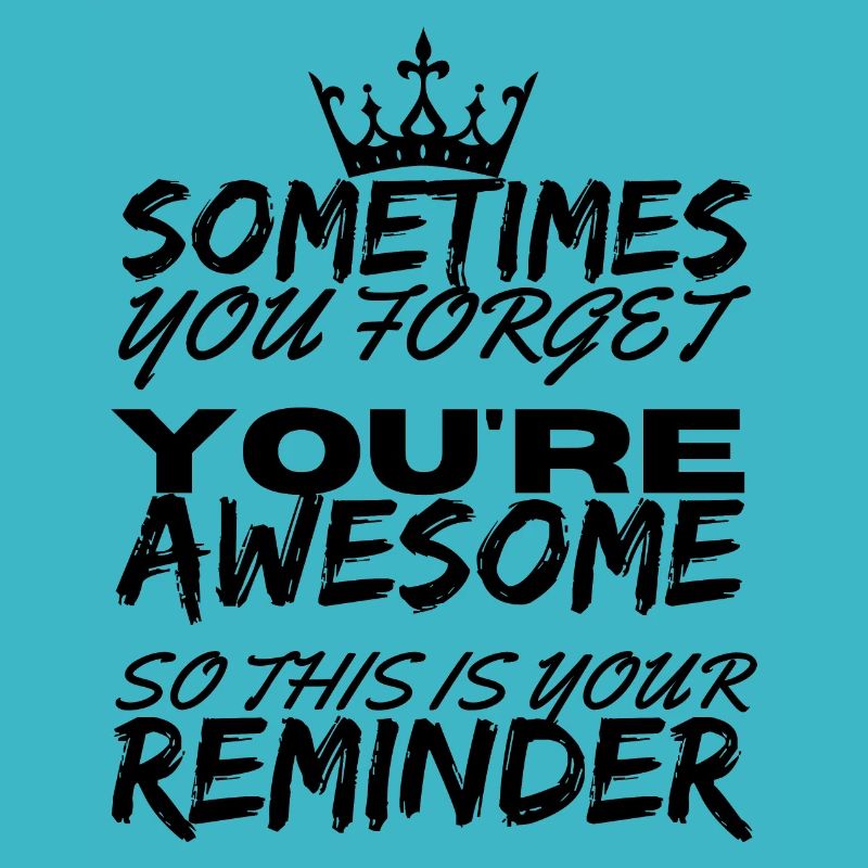 Sometimes You Forget You're Awesome Reminder