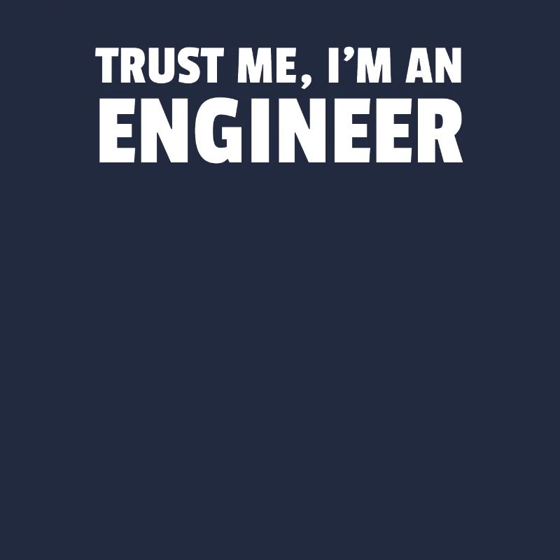 Trust Me Im An Engineer
