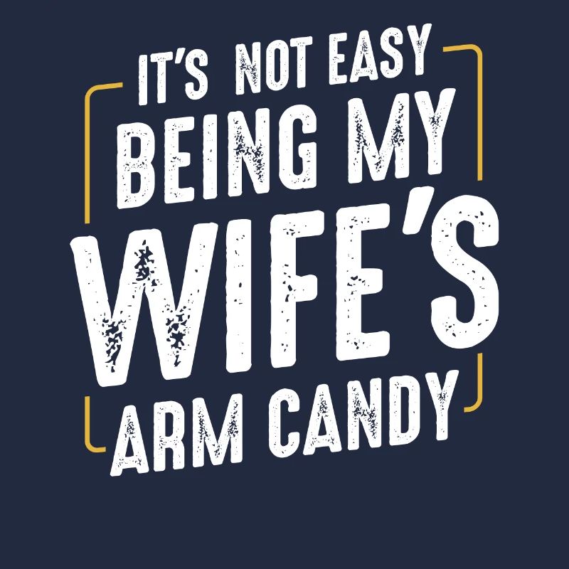 Its Not Easy Being My Wifes Arm Candy Ehemann